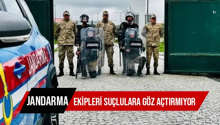 Jandarma ekipleri suçlulara göz açtırmıyor