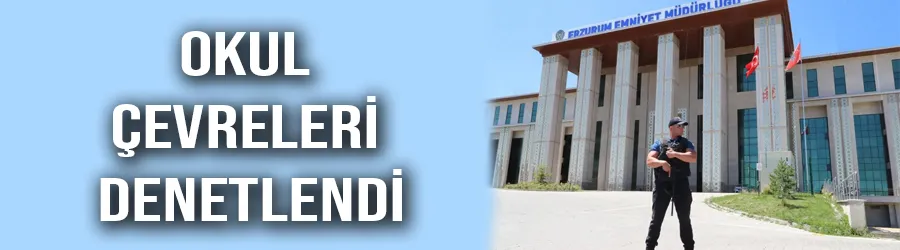 Okul çevreleri denetlendi