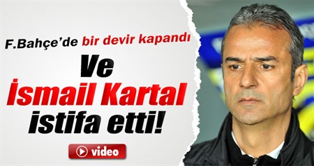 Ismail Kartal istifa etti!