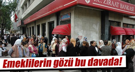 Emeklilerin gözü bu davada