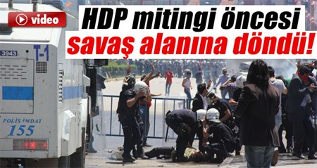 HDP MITINGI ÖNCESI ORTALIK SAVAS ALANINA DÖNDÜ