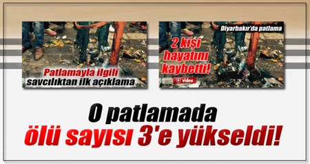 Diyarbakir’daki patlamada ölü sayisi 3