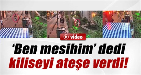 ‘Mesih’im’ deyip kilisenin kapisini atese verdi