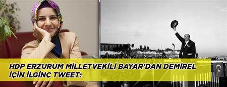 HDP ERZURUM MILLETVEKILI BAYAR’DAN DEMIREL IÇIN ILGINÇ TWEET: