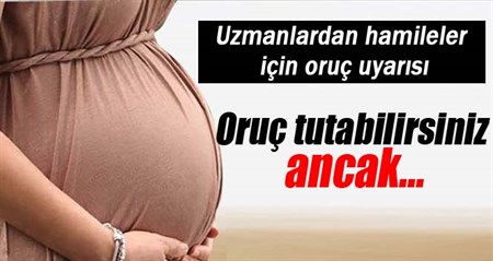 Uzmanlardan hamileler için oruç uyarisi