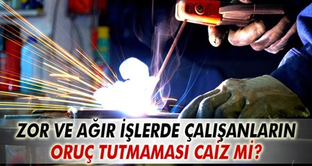 Is sebebiyle oruç tutmamak caiz mi?