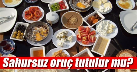 Sahursuz oruç tutulur mu?