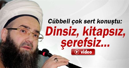 Cübbeli çok sert konustu: Dinsiz, kitapsiz, serefsiz…