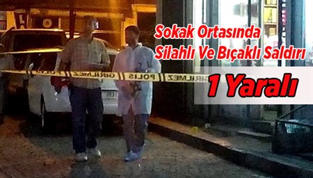 Sokak Ortasinda Silahli Ve Biçakli Saldiri: 1 Yarali