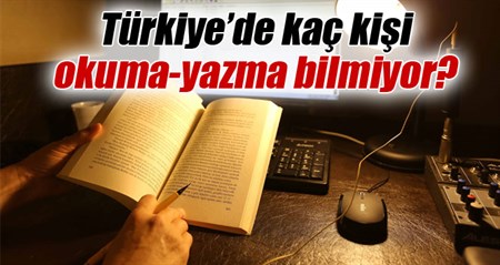 Türkiye’de kaç kisi okuma-yazma bilmiyor?
