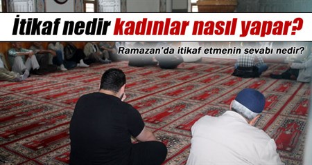 Itikâf nedir, kadinlar nasil yapar?