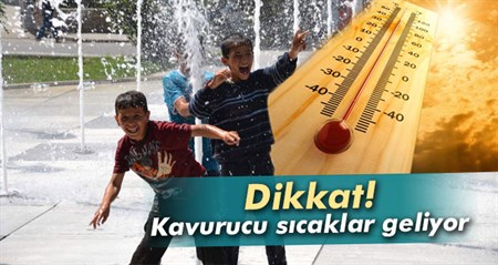 Dikkat! Kavurucu sicaklar geliyor