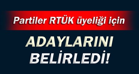 Partiler RTÜK üyeligi için adaylarini belirledi