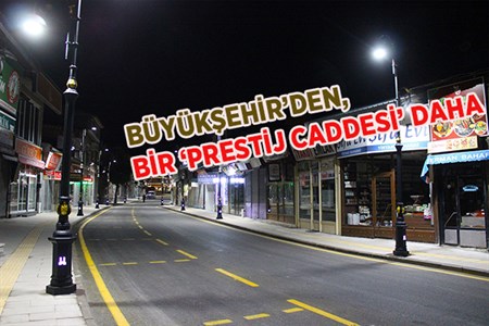 BÜYÜKSEHIR’DEN, BIR ‘PRESTIJ CADDESI’ DAHA