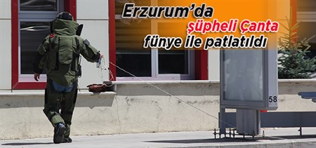 ERZURUM’DA SÜPHELI KADIN ÇANTASI FÜNYEYLE PATLATILDI