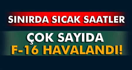 Savas uçaklari sinira dogru kalkis yapti