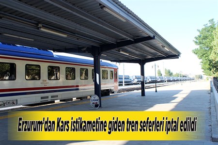 ERZURUM VE KARS ARASINDAKI TREN SEFERLERI DURDURULDU