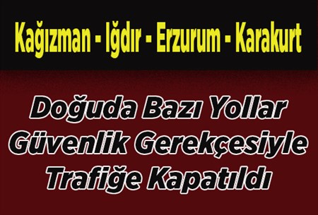 Doguda Bazi Yollar Trafige Kapatildi