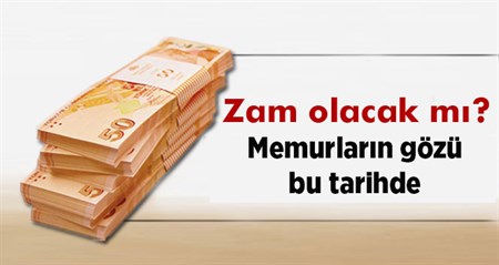 Memurlarin gözü bu tarihte