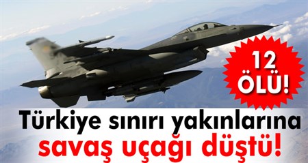 Türkiye siniri yakinlarina savas uçagi düstü!