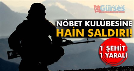 Nöbet kulübesine hain saldiri: 1 sehit, 1 yarali