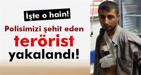 Polisimizi sehit eden terörist yakalandi