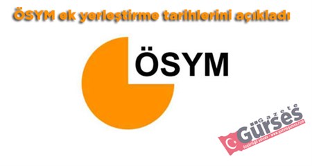 ÖSYM ek yerlestirme tarihlerini açikladi