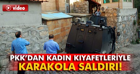 Kadin kiyafetli teröristlerden karakola saldiri