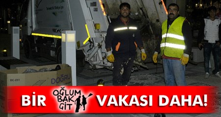 Bir ’oglum bak git’ vakasi daha!