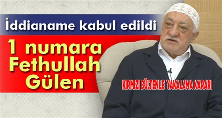 Iddianame kabul edildi: 1 numara Gülen