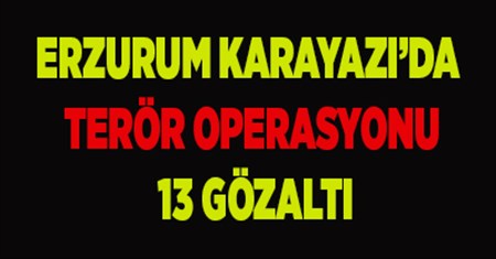 KARAYAZI’DA TERÖR OPERASYONU: 13 GÖZALTI