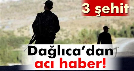 Daglica’dan aci haber geldi: 3 sehit