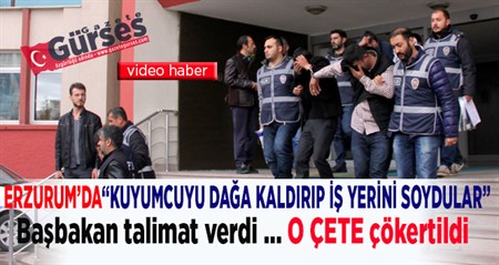 Is yerini soyan 12 kisilik çete basbakanin talimatiyla çökertildi