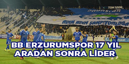 BB ERZURUMSPOR 17 YIL ARADAN SONRA LIDER