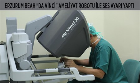 ERZURUM BEAH “DA VINCI” AMELIYAT ROBOTU ILE SES AYARI YAPTI