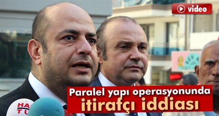 Paralel yapi operasyonunda itirafçi iddiasi