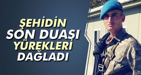 Sehidin son duasi yürekleri dagladi