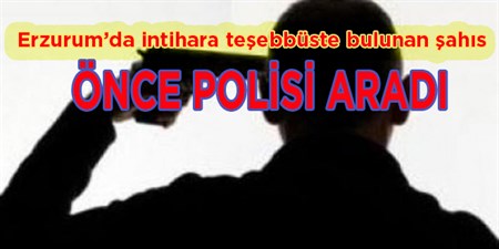 INTIHARA TESEBBÜSTE BULUNAN SAHSI POLIS ETKISIZ HALE GETIRDI