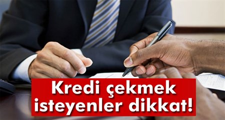 Kredi çekmek isteyenler dikkat