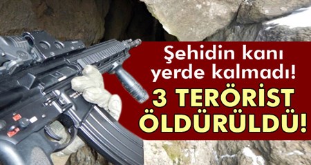 Sehidin kani yerde kalmadi: 3 terörist öldürüldü