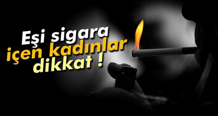 Esi sigara içen kadinlar dikkat!