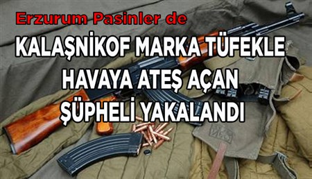 KALESNIKOF MARKA TÜFEKLE HAVAYA ATES AÇAN SÜPHELI YAKALANDI