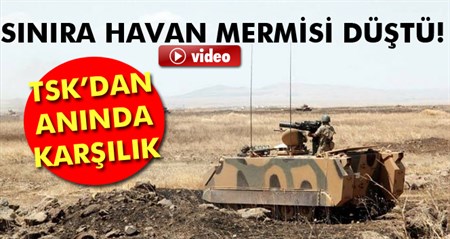 Türkiye sinirina havan mermisi düstü!