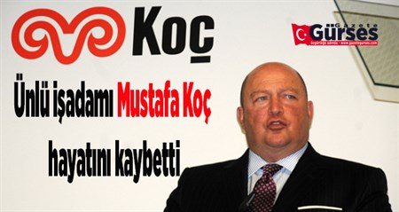 Ünlü isadami Mustafa Koç hayatini kaybetti