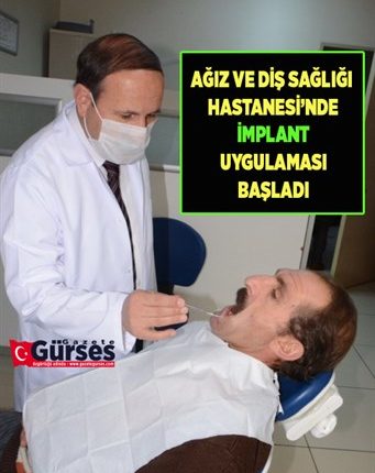 AGIZ VE DIS SAGLIGI HASTANESI’NDE IMPLANT UYGULAMASI BASLADI