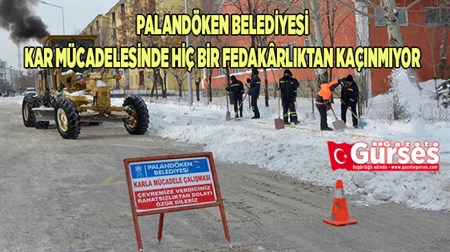 PALANDÖKEN BELEDIYESI, KAR MÜCADELESINDE HIÇ BIR FEDAKÂRLIKTAN KAÇINMIYOR