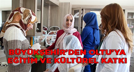 BÜYÜKSEHIR’DEN OLTU’YA EGITIM VE KÜLTÜREL KATKI