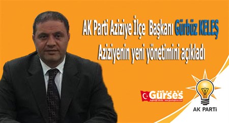 AK PARTI AZIZIYE ILÇE BASKANI GÜRBÜZ KELES, YÖNETIM KURULUNU AÇIKLADI