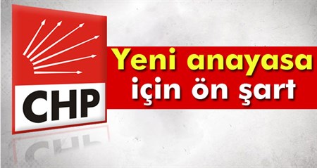 CHP’den yeni anayasa için ön sart