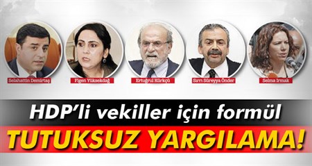 HDP’lilere tutuksuz yargilama formülü